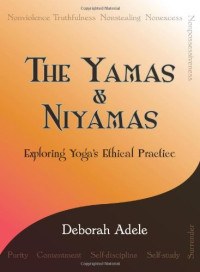 Deborah Adele — The Yamas, Niyamas - Exploring Yoga's Ethical Practice.