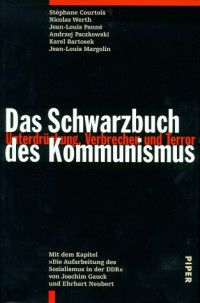 Joachim Gauck, Ehrhart Neubert, Stephane Courtois, Nicolas Werth, Jean-Louis Panne — Das Schwarzbuch des Kommunismus. Unterdrückung, Verbrechen und Terror.