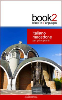 Schumann Johannes. — Book2 Italiano - Macedone Per Principianti: Un libro in 2 lingue