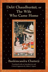 Bankimcandra Chatterji (tr. Julius J Lipner) — Debi Chaudhurani, or The Wife Who Came Home