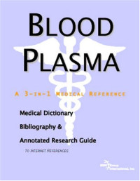 ICON Health Publications — Blood Plasma - A Medical Dictionary, Bibliography, and Annotated Research Guide to Internet References