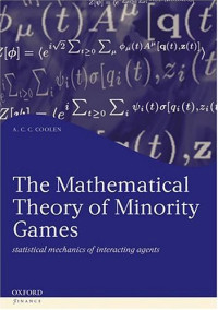 A.C.C. Coolen — The mathematical theory of minority games: statistical mechanics of interacting agents