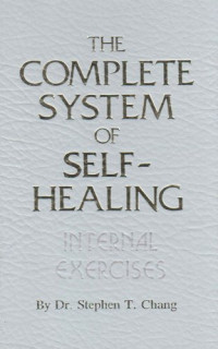 Dr. Stephen T. Chang — The Complete System of Self-Healing: Internal Exercises