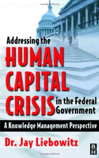 Jay Liebowitz — Addressing the Human Capital Crisis in the Federal Government - A Knowledge Management Perspective