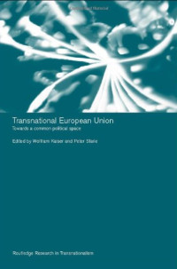 Wolfram Kaiser — Transnational European Union: Towards a Common Political Space (Routledge Research in Transnationalism)
