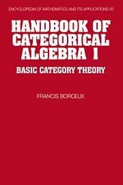 Francis Borceux — 001: Handbook of Categorical Algebra: Volume 1, Basic Category Theory