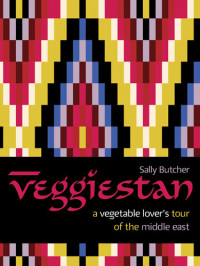 Sally Butcher — Veggiestan • A Vegetable Lover’s Tour of the Middle East