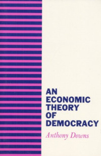 Anthony Downs — An Economic Theory of Democracy