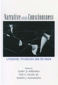 Gary D. Fireman, Ted E. McVay, Owen J. Flanagan (Editors) — Narrative and Consciousness: Literature, Psychology and the Brain