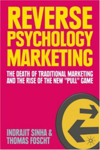 Indrajit Sinha, Thomas Foscht — Reverse Psychology Marketing - The Death of Traditional Marketing and the Rise of the New ''Pull'' Game