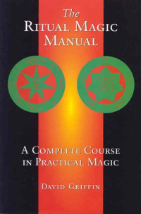 David Griffin — The Ritual Magic Manual: A Complete Course in Practical Magic