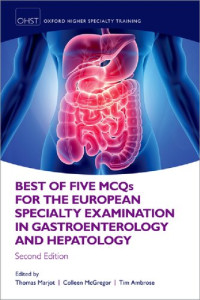 Thomas Marjot, Colleen McGregor, Tim Ambrose, Simon Travis, Aminda De Silva, Jeremy Cobbold — Best of Five MCQS for the European Specialty Examination in Gastroenterology and Hepatology