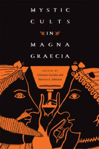 Giovanni Casadio, Patricia A. Johnston (eds.) — Mystic Cults in Magna Graecia