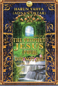Harun Yahya — The Prophet Jesus (pbuh) Did Not Die