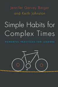 Jennifer Garvey Berger, Keith Johnston — Simple Habits for Complex Times: Powerful Practices for Leaders