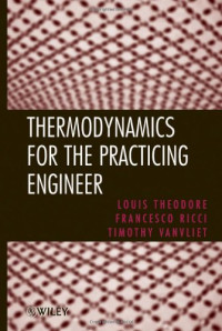 Louis Theodore, Francesco Ricci, Timothy Vanvliet — Thermodynamics for the Practicing Engineer