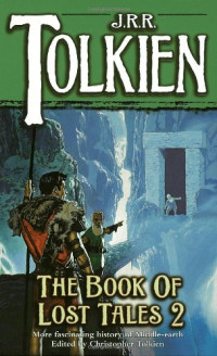 J. R. R. Tolkien, Christopher Tolkien — The book of lost tales, part 2