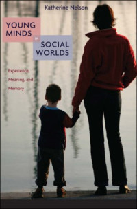Katherine Nelson — Young Minds in Social Worlds - Experience, Meaning, and Memory