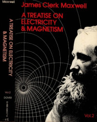 James Clerk Maxwell — A Treatise On Electricity and Magnetism.