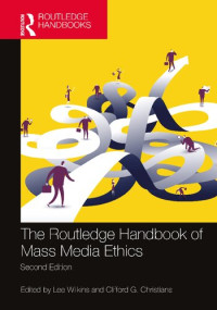 Lee Wilkins; Clifford G. Christians — The Routledge Handbook of Mass Media Ethics