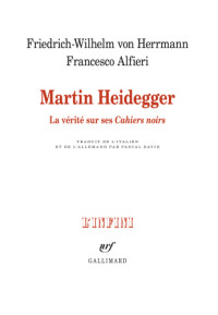 Alfieri Francesco; Pascal David; Heidegger Martin; Herrmann Friedrich-Wilhelm von; Messinese Leonardo — Martin Heidegger: la vérité sur ses Cahiers noirs
