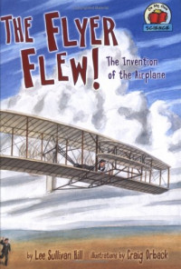Lee Sullivan Hill — The Flyer Flew!: The Invention Of The Airplane (On My Own Science)