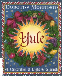 Dorothy Morrison — Yule - A Celebration of Light and Warmth (Holiday Series)