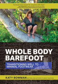 Katy Bowman — Whole Body Barefoot Transitioning Well to Minimal Footwear