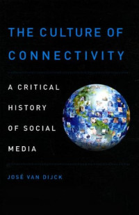 José van Dijck — The culture of connectivity : a critical history of social media