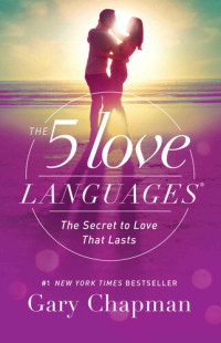 Gary Chapman — The 5 Love Languages: The Secret to Love that Lasts