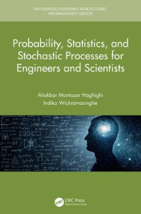 Aliakbar Montazer Haghighi, Indika Wickramasinghe — Probability, Statistics, and Stochastic Processes for Engineers and Scientists (Mathematical Engineering, Manufacturing, and Management Sciences)