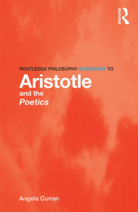 Curran, Angela; — Routledge Philosophy Guidebook to Aristotle and the Poetics