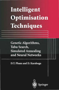 Pham D.T., Karabog D. — Intelligent Optimisation Techniques. Genetic Algorithms, Tabu Search, Simulated Annealing and Neural Networks