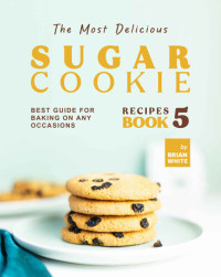 White, Brian — The Most Delicious Sugar Cookie Recipes BOOK 5