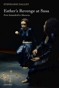 Stephanie Dalley — Esther's Revenge at Susa: From Sennacherib to Ahasuerus