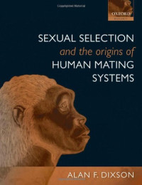 Alan F. Dixson — Sexual Selection and the Origins of Human Mating Systems