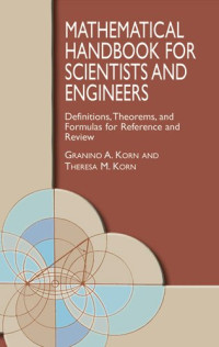 Granino A. Korn, Theresa M. Korn — Mathematical handbook for scientists and engineers: definitions, theorems, and formulas for reference and review
