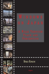 Bruce Roscoe — Windows on Japan - A Walk Through Place and Perception