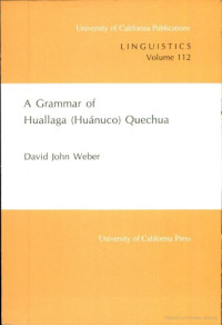 David John Weber — A Grammar of Huallaga (Huanuco) Quechua (University of California Publications in Linguistics)
