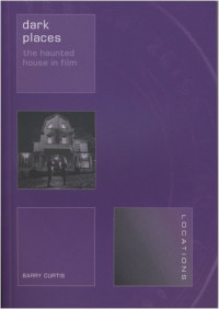 Barry Curtis — Dark Places: The Haunted House in Film (Reaktion Books - Locations)