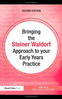 Janni Nicol — Bringing the Steiner Waldorf Approach to your Early Years Practice (Bringing ... to your Early Years Practice)