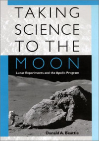 Mr. Donald A. Beattie — Taking Science to the Moon: Lunar Experiments and the Apollo Program (New Series in NASA History)