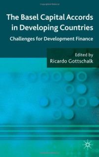 Ricardo Gottschalk — The Basel Capital Accords in Developing Countries - Challenges for Development Finance