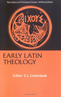 Stanley Lawrence Greenslade — Early Latin Theology: Selections from Tertullian, Cyprian, Ambrose and Jerome (Library of Christian Classics)