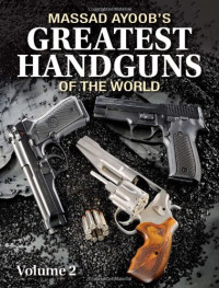 Massad Ayoob — Massad Ayoob's Greatest Handguns of the World Volume II