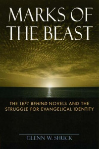 Glenn Shuck — Marks of the Beast: The Left Behind Novels and the Struggle for Evangelical Identity