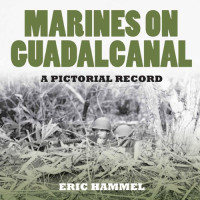 Eric Hammel — Marines on Guadalcanal : A Pictorial Records