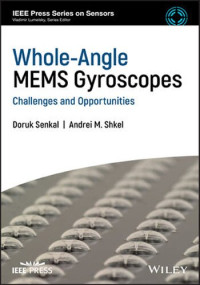 Doruk Senkal, Andrei M. Shkel — Whole-Angle MEMS Gyroscopes: Challenges and Opportunities (IEEE Press Series on Sensors)