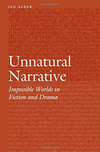 Jan Alber — Unnatural Narrative: Impossible Worlds in Fiction and Drama