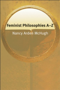 McHugh, Nancy — Feminist Philosophies A–Z (Philosophy A-Z)